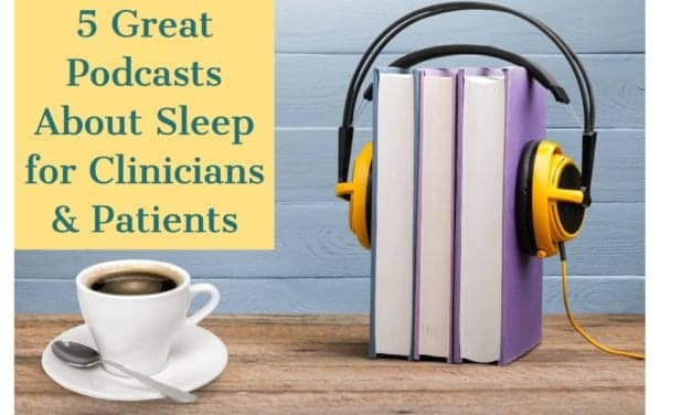 5 Great Podcasts About Sleep for Clinicians & Patients