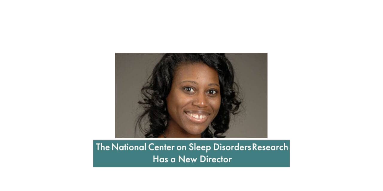 The National Center on Sleep Disorders Research Has a New Director