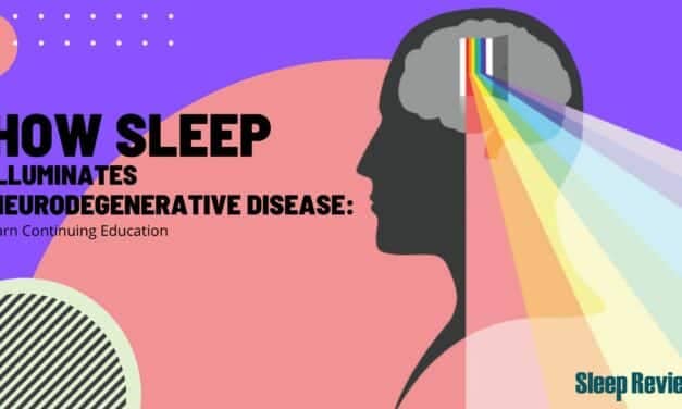 How Sleep Illuminates Neurodegenerative Disease: Earn Continuing Education