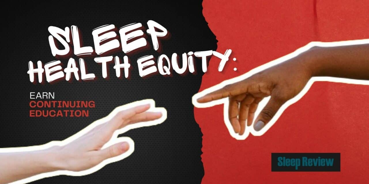 Sleep Health Equity: Earn Continuing Education