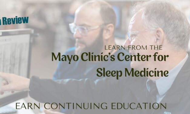 Learn from the Mayo Clinic’s Center for Sleep Medicine: Earn Continuing Education