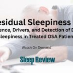The Residual Sleepiness Puzzle: Prevalence, Drivers, and Detection of Daytime Sleepiness in Treated OSA Patients