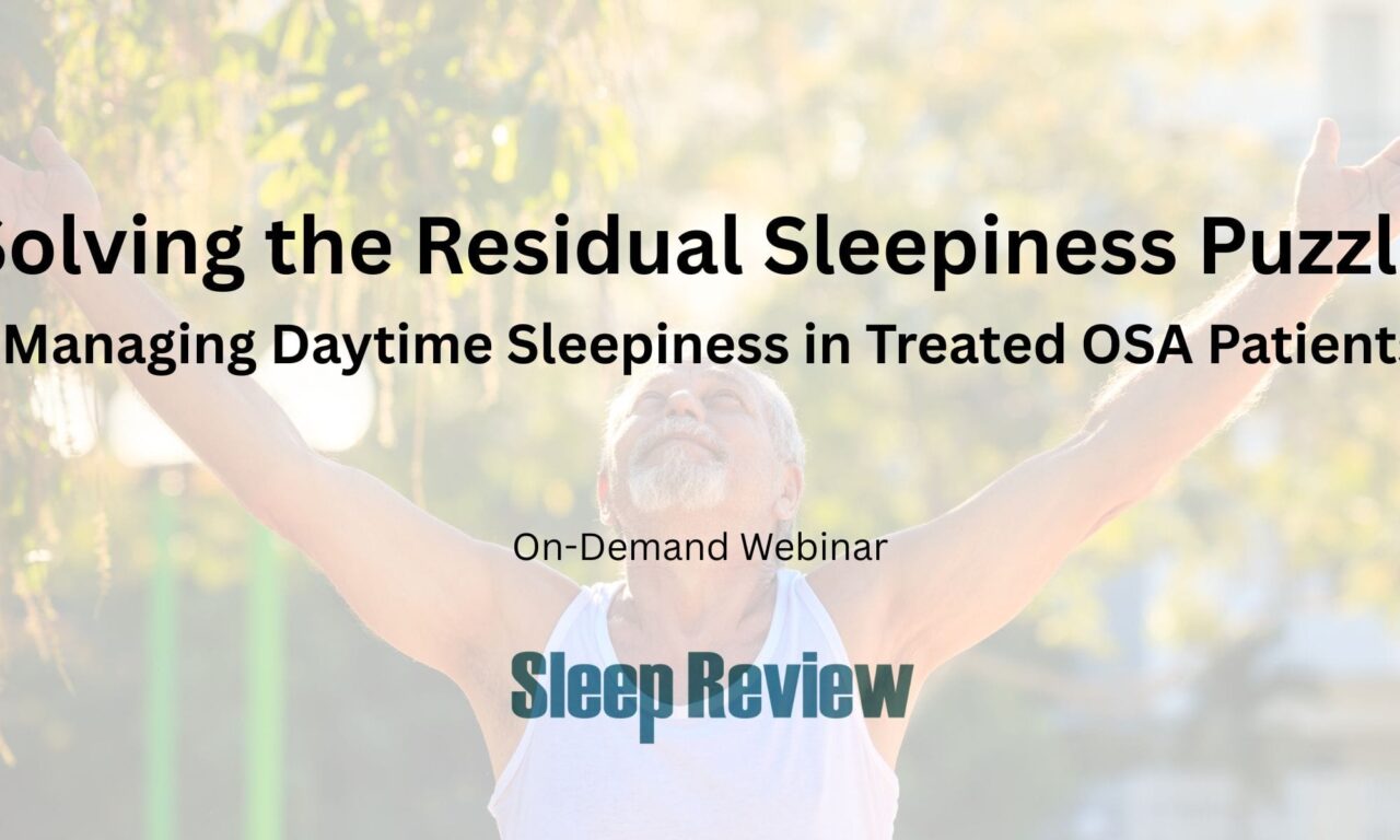 Solving the Residual Sleepiness Puzzle: Managing Daytime Sleepiness in Treated OSA Patients