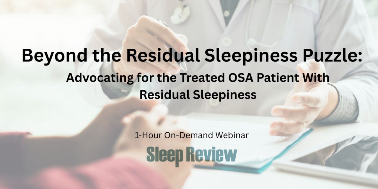Beyond the Residual Sleepiness Puzzle: Advocating for the Treated OSA Patient With Residual Sleepiness