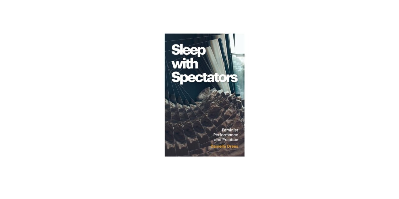New Book ‘Sleep with Spectators’ Explores Sleep’s Role in Feminist Practice and Performance