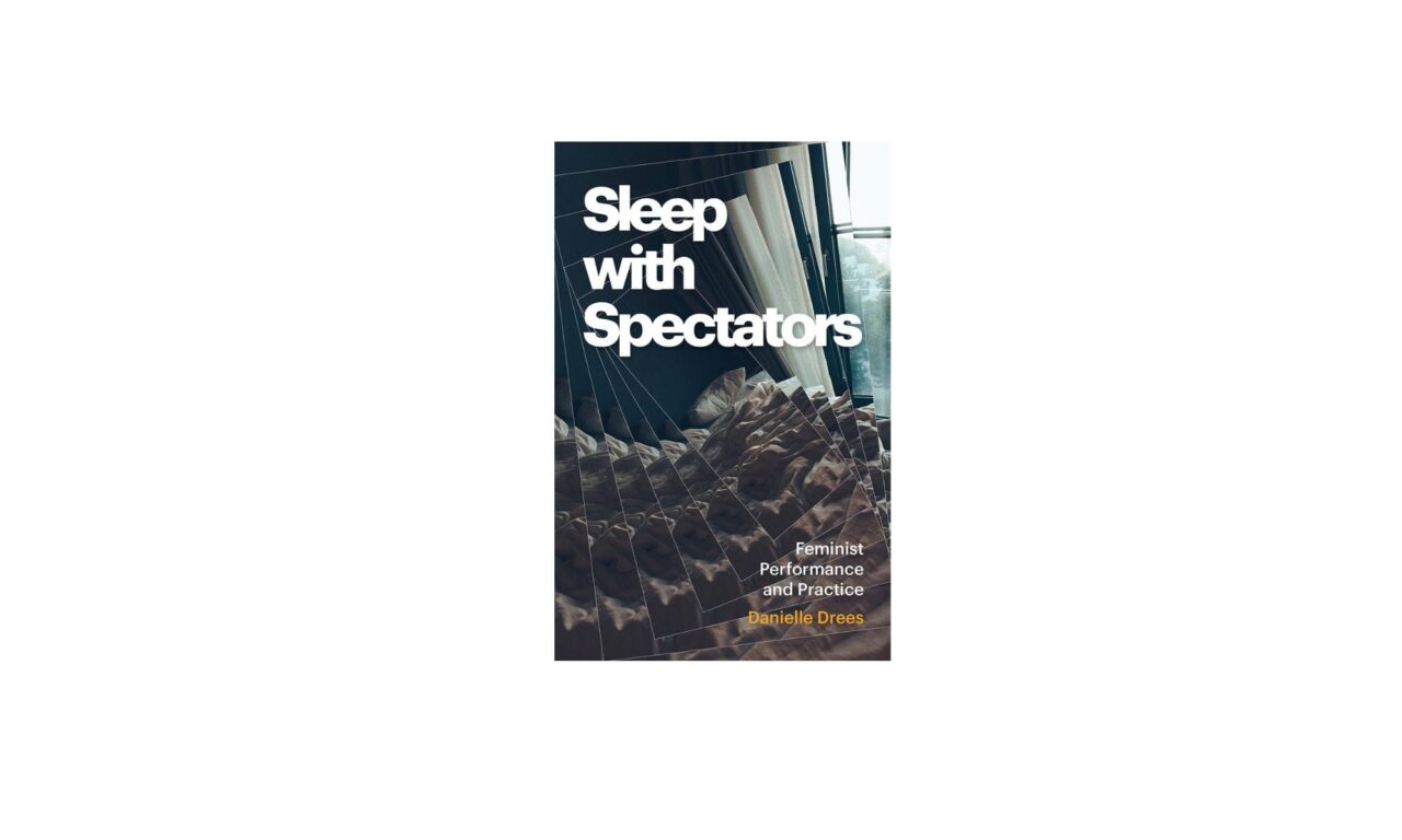 New Book ‘Sleep with Spectators’ Explores Sleep’s Role in Feminist Practice and Performance